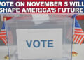vote on november 5 will shape america’s future